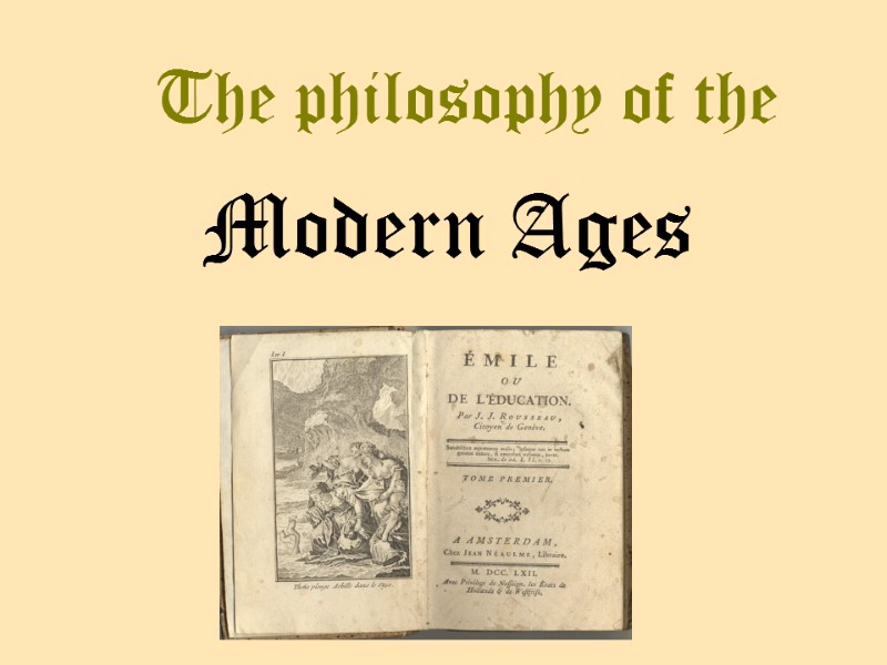 The philosophy of the Modern Ages